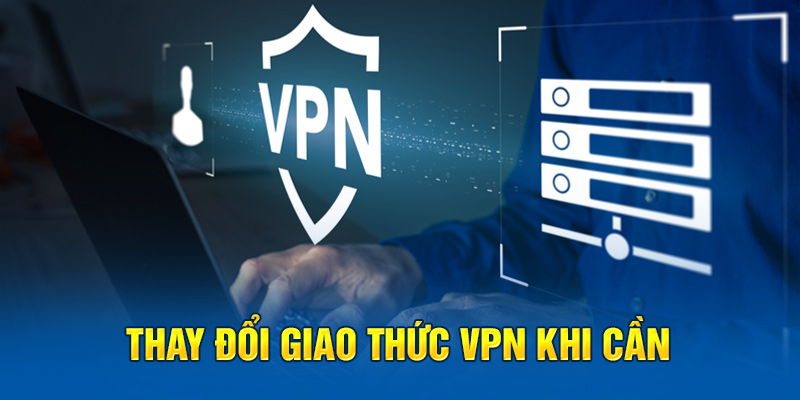 Thay đổi giao thức VPN khi cần
